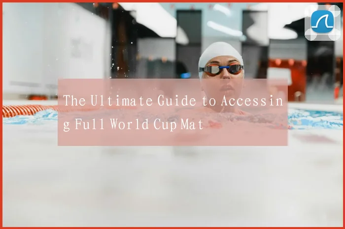The Ultimate Guide to Accessing Full World Cup Mat