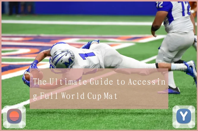 The Ultimate Guide to Accessing Full World Cup Mat
